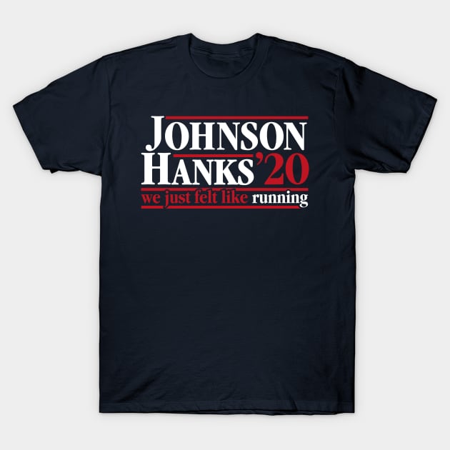 Johnson Hanks 2020 - We Just Felt Like Running - #JohnsonHanks2020 T-Shirt by RetroReview